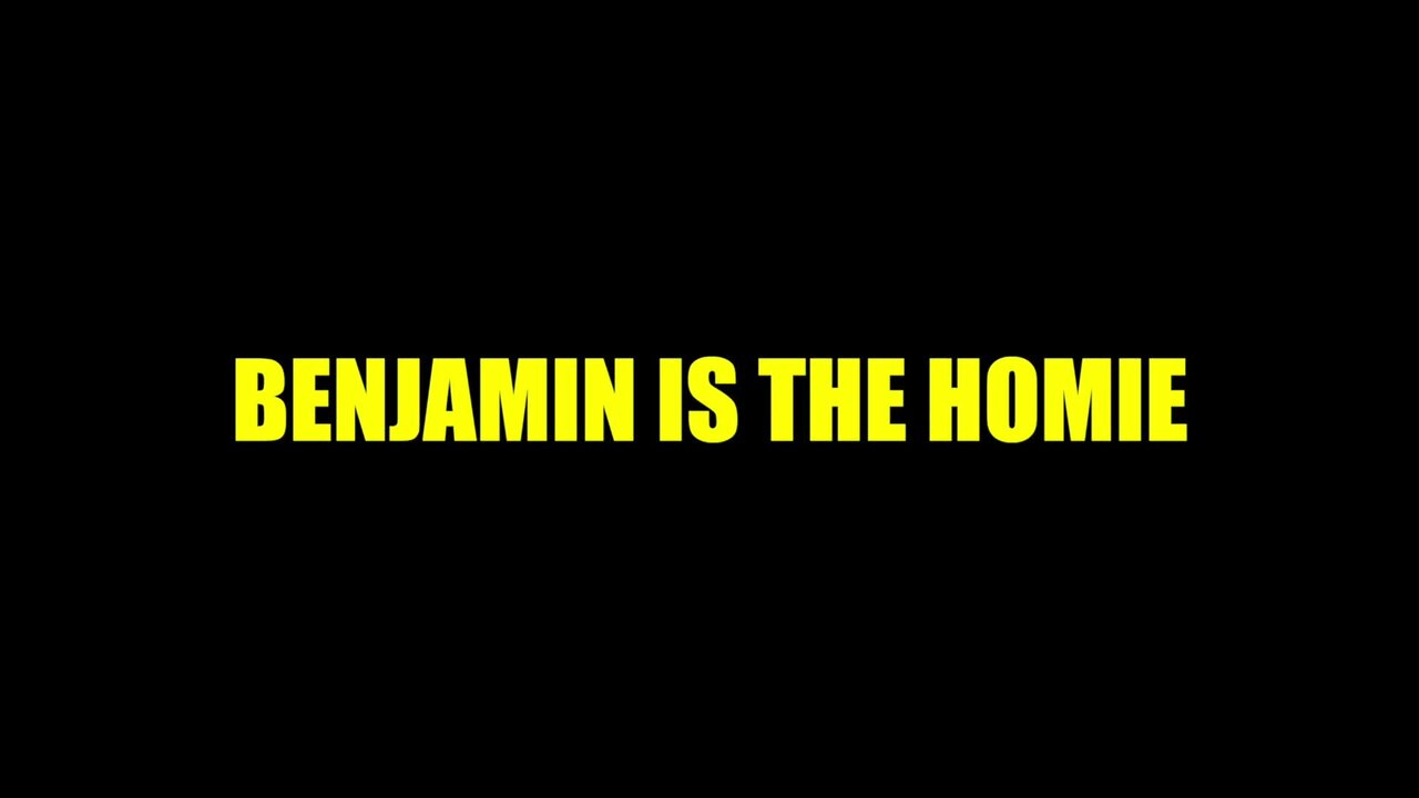 Benjamin is the Homie