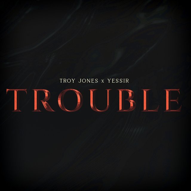 Trouble (feat. Yessir)