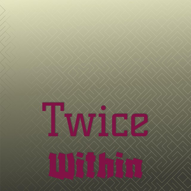 Twice Within