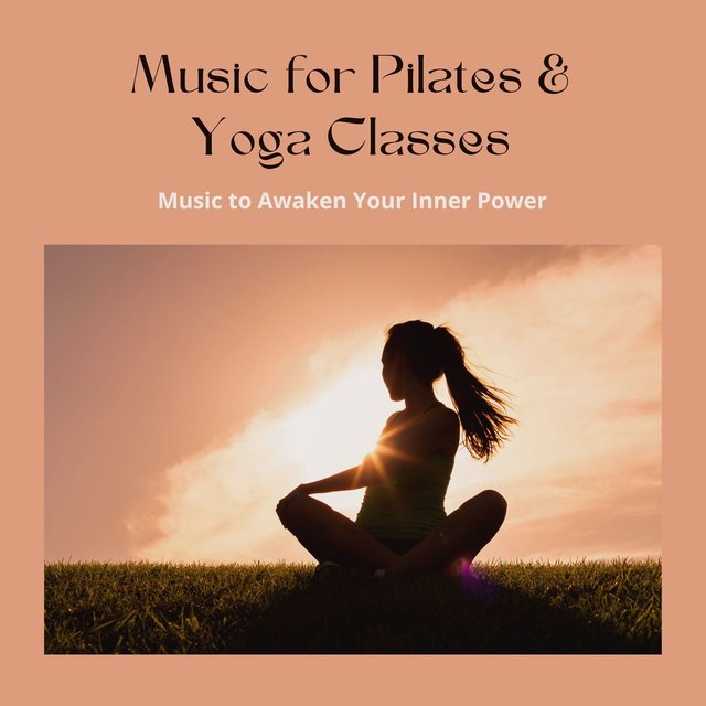 Music for Pilates & Yoga Classes: Music to Awaken Your Inner Power