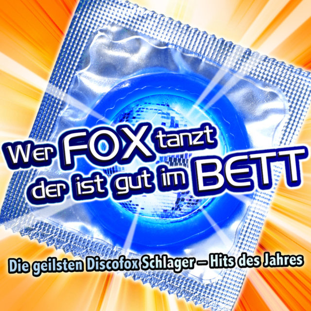 Wer Fox tanzt der ist gut im Bett (Die geilsten Discofox Schlager - Hits des Jahres)