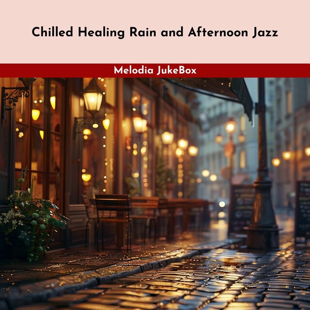 Chilled Healing Rain and Afternoon Jazz