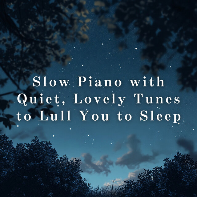 Slow Piano with Quiet, Lovely Tunes to Lull You to Sleep