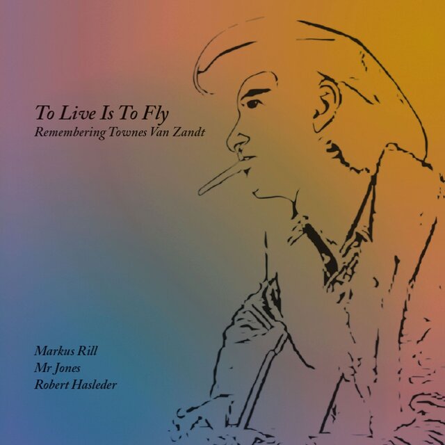 To Live Is To Fly - Remembering Townes Van Zandt