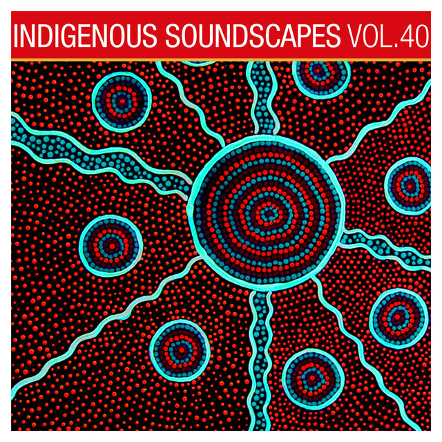 Indigenous Soundscapes, Vol. 40