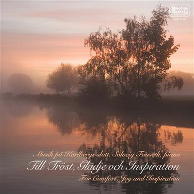 Till Tröst, Glädje och Inspiration - CHOPIN, F. / LISZT, F. / SCHUBERT, F. / DEBUSSY, C. / STENHAMMAR, W.