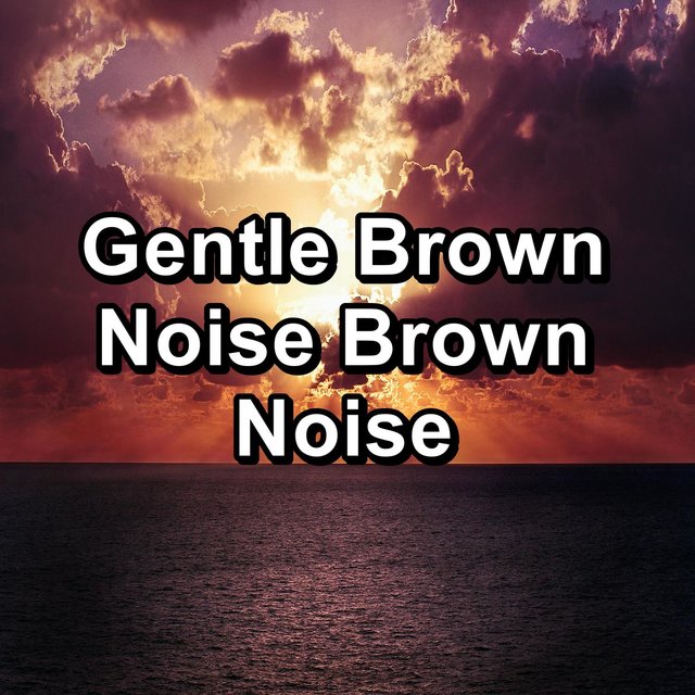 Gentle Brown Noise Brown Noise