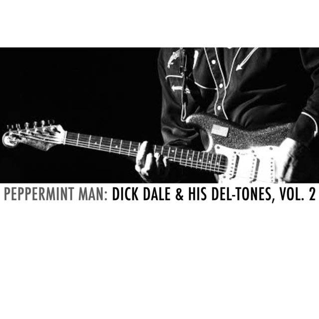 Peppermint Man: Dick Dale & His Del-Tones, Vol. 2