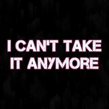 Can't Take It Anymore