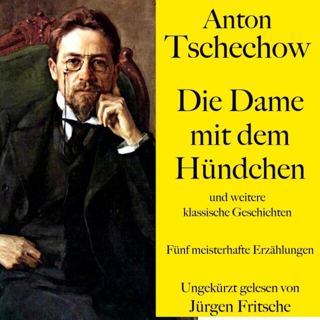 Anton Tschechow: Die Dame mit dem Hündchen - Und weitere klassische Geschichten (Fünf meisterhafte Erzählungen)