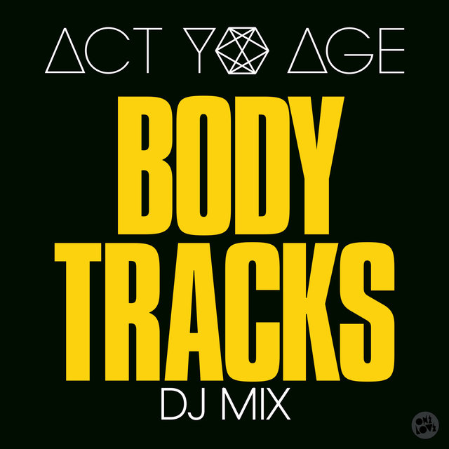 Act Yo Age Presents Body Tracks (DJ Mix)