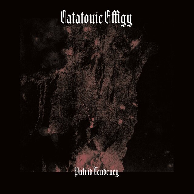 Putrid Tendency (Catatonic Effigy)