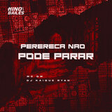 Perereca Nao Pode Parar