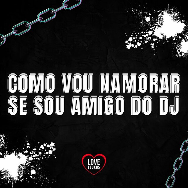 COMO VOU NAMORAR SE SOU AMIGO DO DJ
