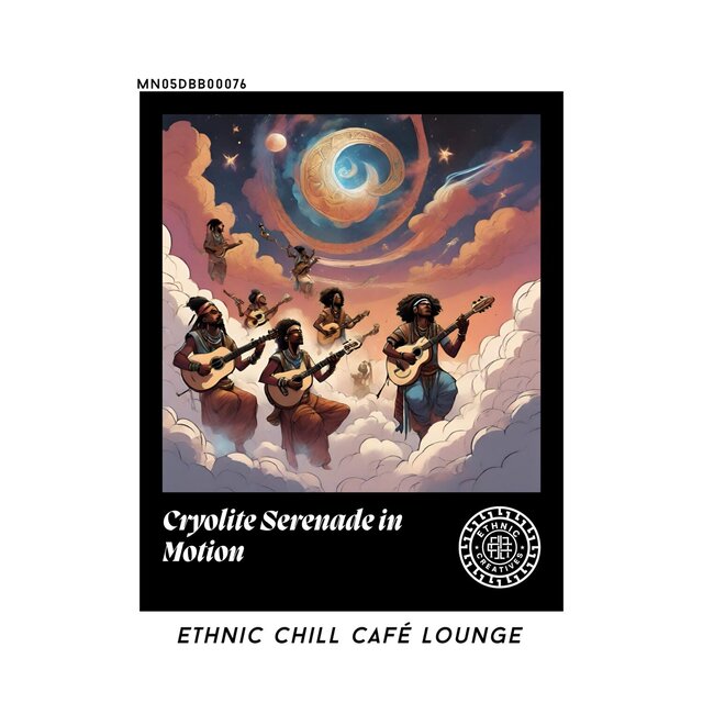 Cryolite Serenade in Motion: Ethnic Chill Café lounge