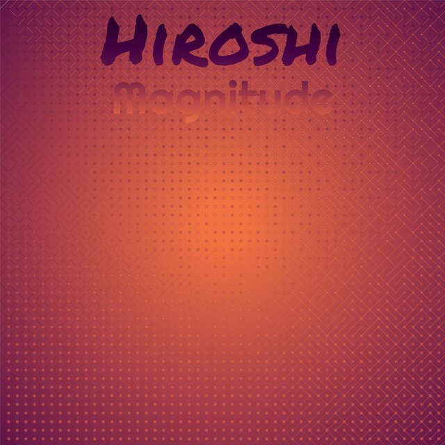 Hiroshi Magnitude