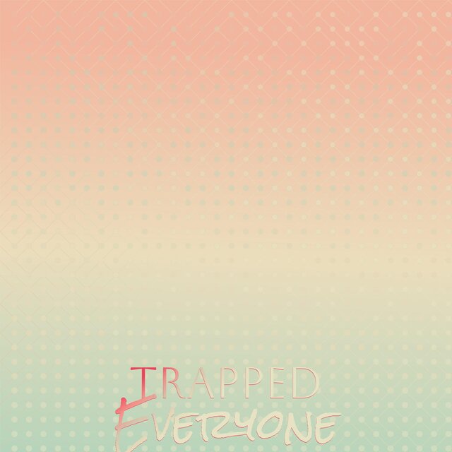 Trapped Everyone