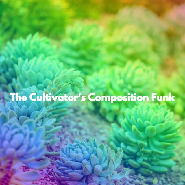 The Cultivator's Composition Funk
