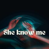 She know me