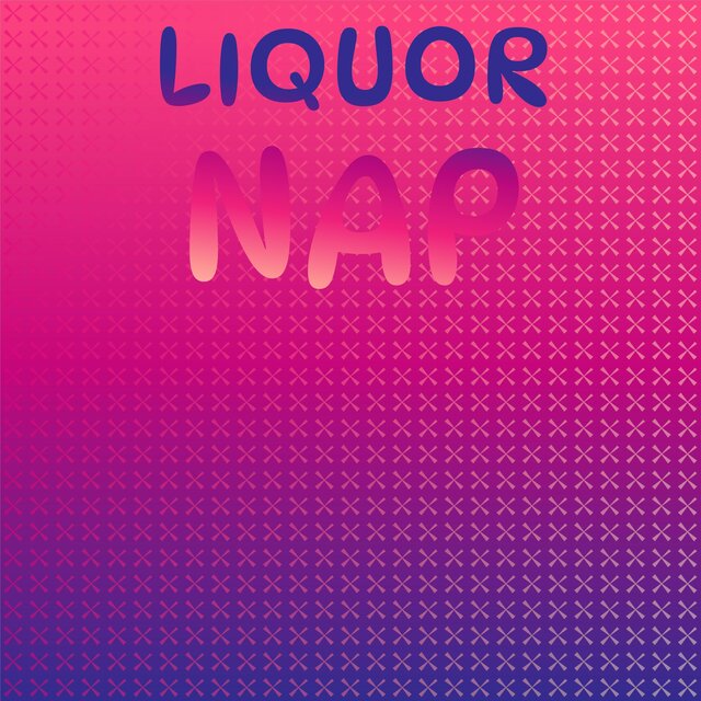 Liquor Nap