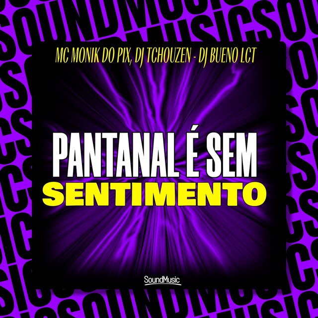 PANTANAL É SEM SENTIMENTO