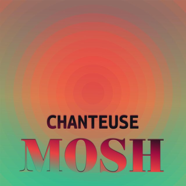 Chanteuse Mosh