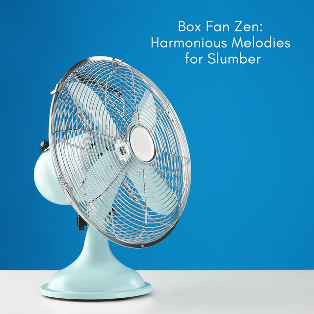 Box Fan Zen: Harmonious Melodies for Slumber