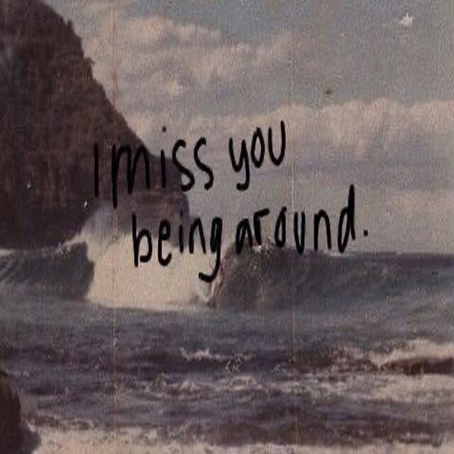 i miss you being around
