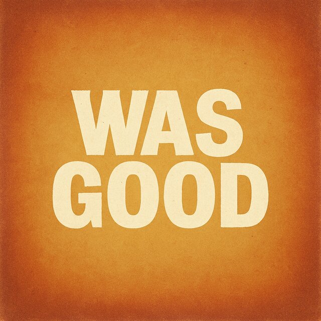 Was good