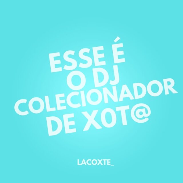 Esse é o DJ Colecionador de X0t@