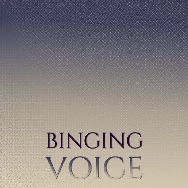 Binging Voice