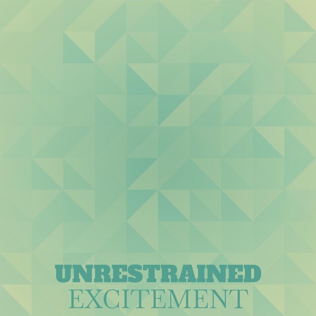 Unrestrained Excitement