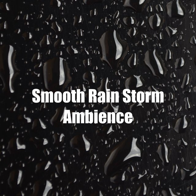 Smooth Rain Storm Ambience