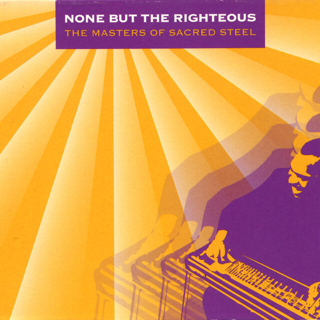 None But The Righteous: The Masters Of Sacred Steel