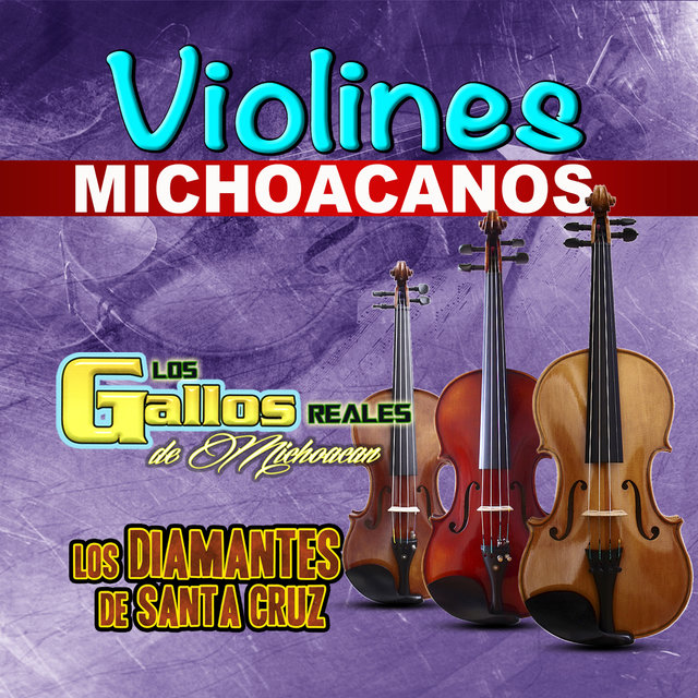 Violines Michoacanos by Los Diamantes De Santa Cruz \u0026 Los Gallos Reales De  Michocan on TIDAL