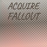 Acquire Fallout