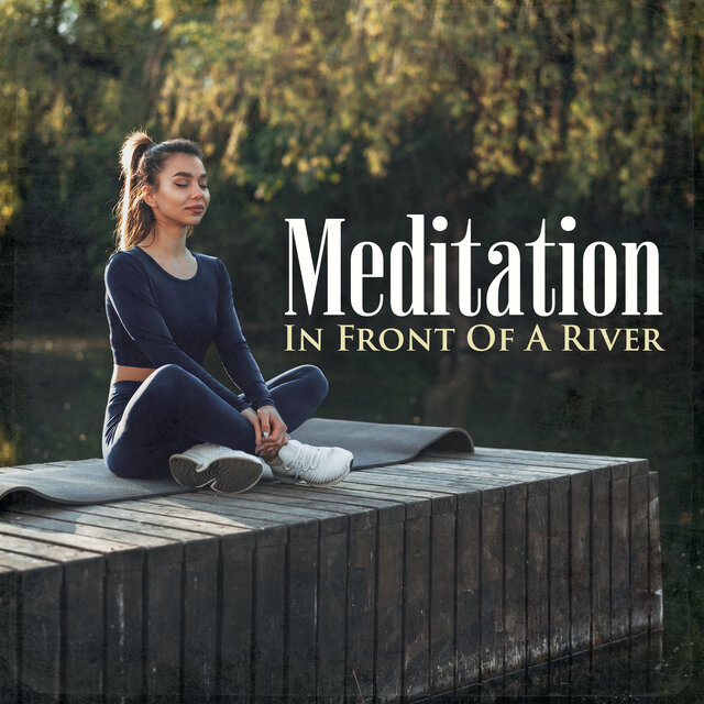 Meditation In Front Of A River