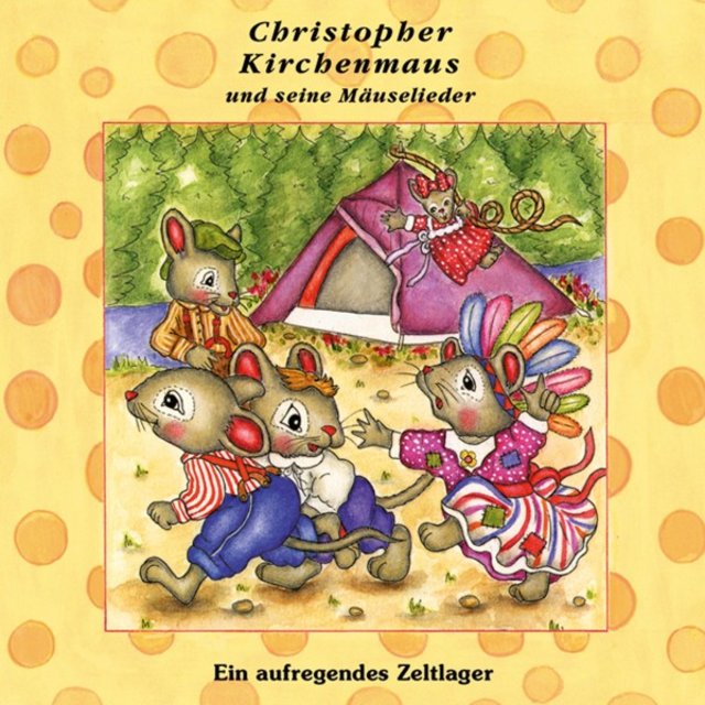 Ein aufregendes Zeltlager (Christopher Kirchenmaus und seine Mäuselieder 13) [Kinder-Hörspiel]