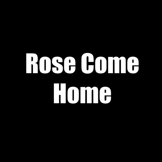 Rose Come Home