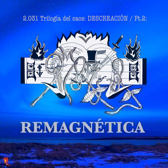 2.031 Trilogía del caos: DESCREACIÓN: / Pt. 2: REMAGNÉTICA