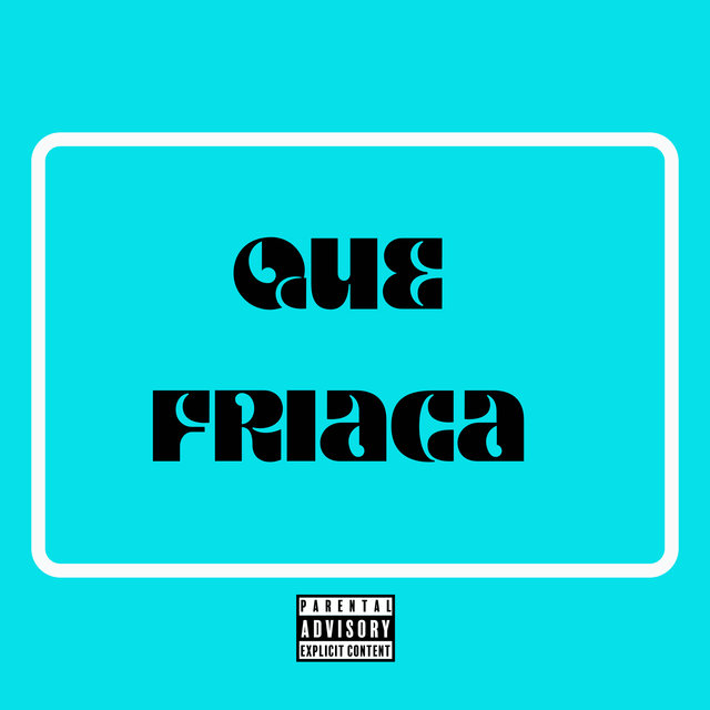 Que Friaca