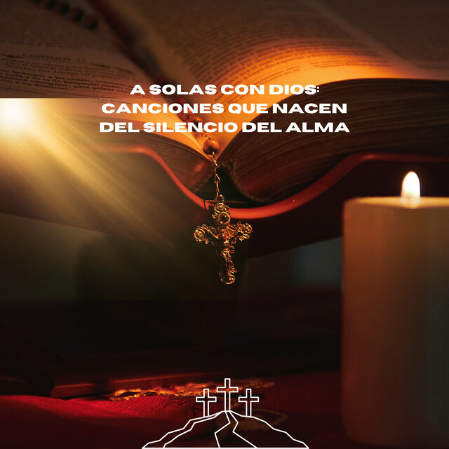 A Solas con Dios: Canciones que Nacen del Silencio del Alma