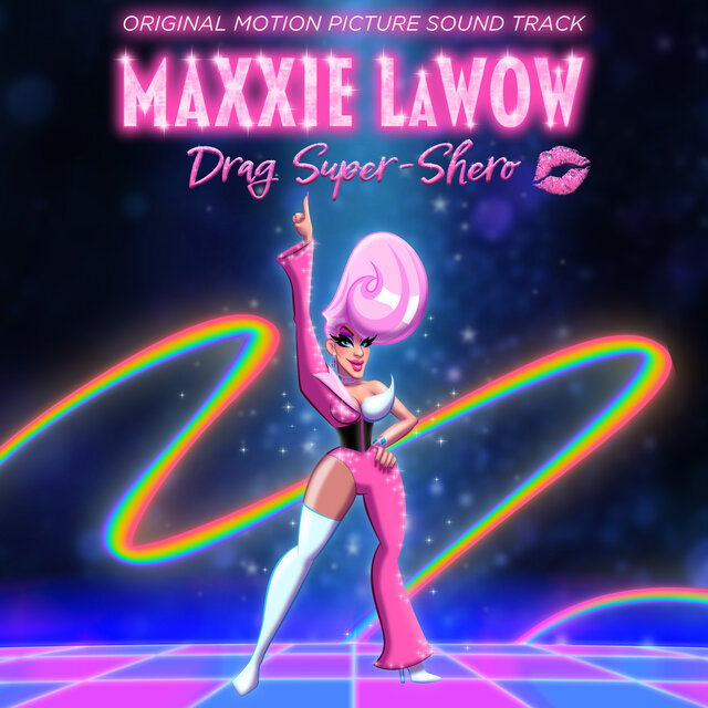 Maxxie LaWow: Drag Super-shero (Music from the Motion Picture)