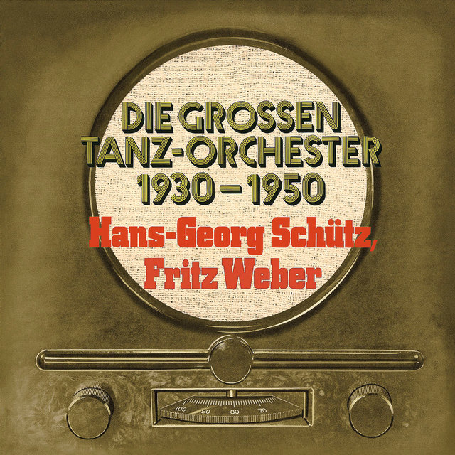 Hans Georg Schütz / Fritz Weber / Die Großen Tanzorchester Von 1930 - 1950
