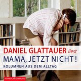 Kapitel 1 - Mama, jetzt nicht!