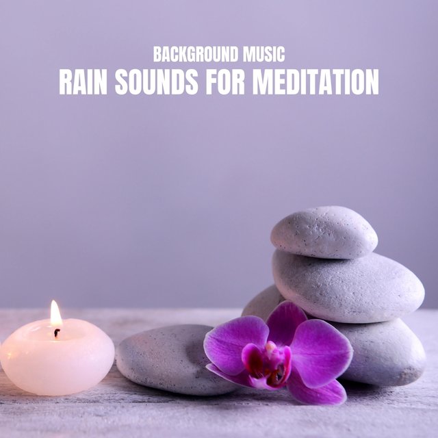 Background Music: Rain Sounds for Meditation