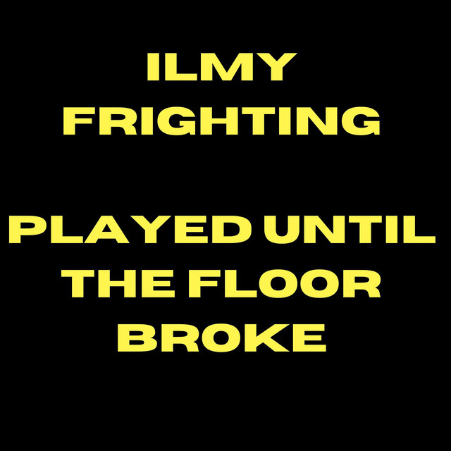 Played Until The Floor Broke