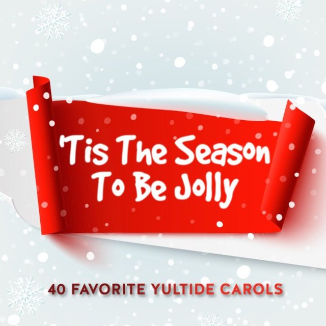 'Tis the Season to Be Jolly - 40 Favorite Yultide Carols