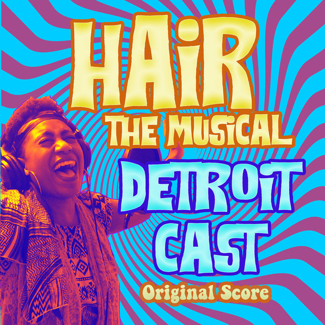Hair the Musical (Detroit Cast Original Score)