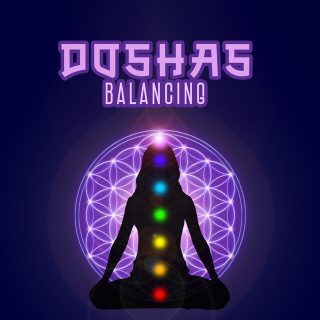 Doshas Balancing: Cleanse Your Chakras, Boost Positive Energy, Bring Back Balance